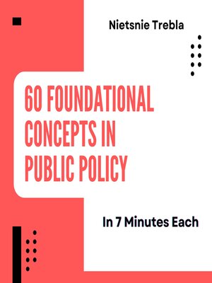 cover image of 60 Foundational Concepts in Public Policy in 7 Minutes Each